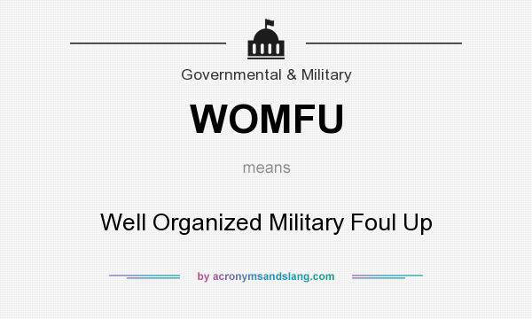 What does WOMFU mean? It stands for Well Organized Military Foul Up