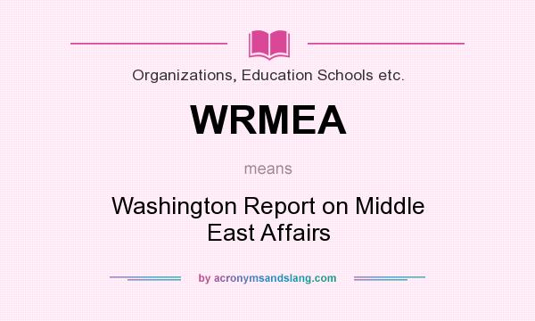What does WRMEA mean? It stands for Washington Report on Middle East Affairs