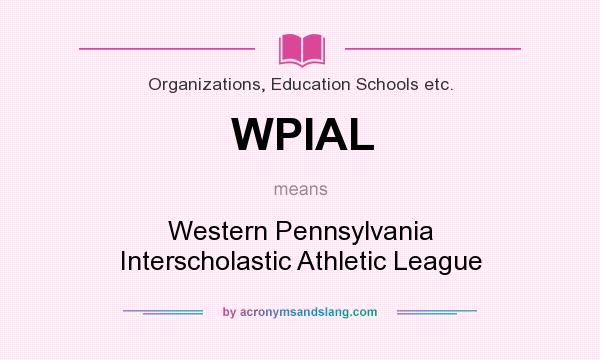 What does WPIAL mean? It stands for Western Pennsylvania Interscholastic Athletic League