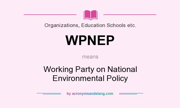 What does WPNEP mean? It stands for Working Party on National Environmental Policy