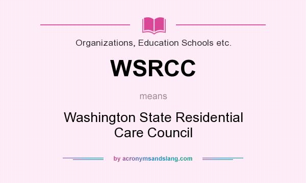 What does WSRCC mean? It stands for Washington State Residential Care Council