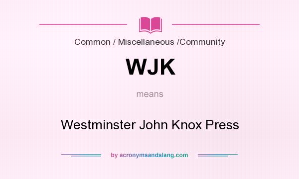 What does WJK mean? It stands for Westminster John Knox Press