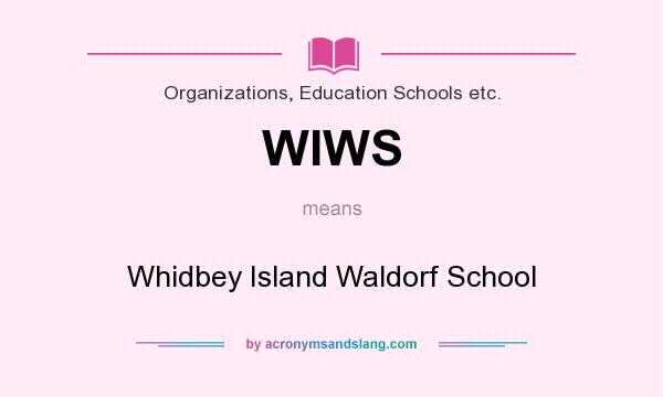 What does WIWS mean? It stands for Whidbey Island Waldorf School