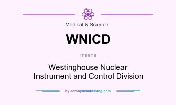 What does WNICD mean? It stands for Westinghouse Nuclear Instrument and Control Division