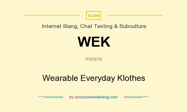What does WEK mean? It stands for Wearable Everyday Klothes