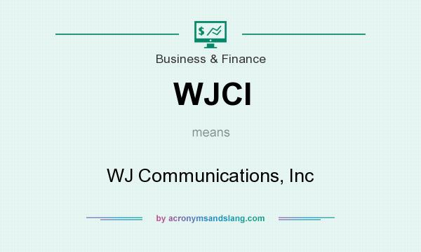 What does WJCI mean? It stands for WJ Communications, Inc