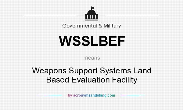 What does WSSLBEF mean? It stands for Weapons Support Systems Land Based Evaluation Facility