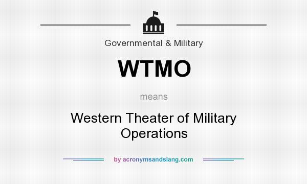 What does WTMO mean? It stands for Western Theater of Military Operations