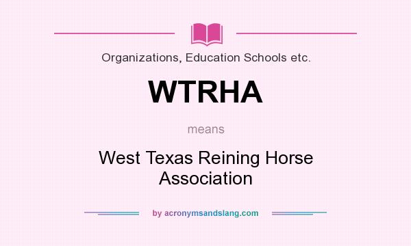 What does WTRHA mean? It stands for West Texas Reining Horse Association