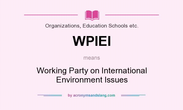 What does WPIEI mean? It stands for Working Party on International Environment Issues