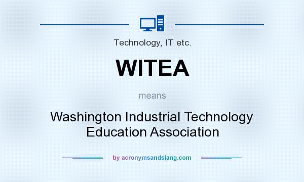 What does WITEA mean? It stands for Washington Industrial Technology Education Association