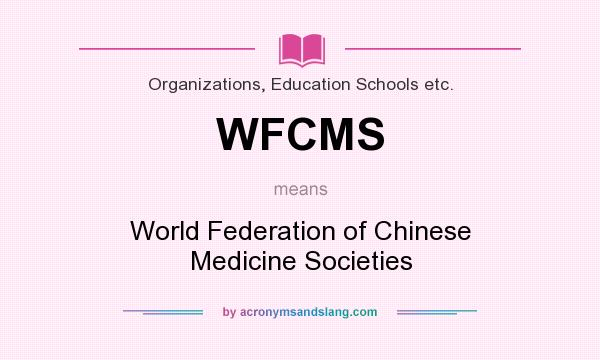 What does WFCMS mean? It stands for World Federation of Chinese Medicine Societies