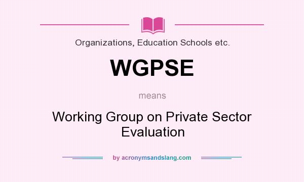 What does WGPSE mean? It stands for Working Group on Private Sector Evaluation