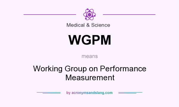 What does WGPM mean? It stands for Working Group on Performance Measurement
