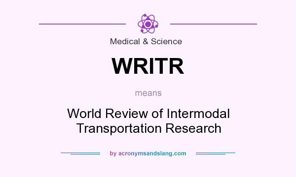 What does WRITR mean? It stands for World Review of Intermodal Transportation Research
