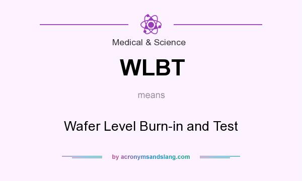 What does WLBT mean? It stands for Wafer Level Burn-in and Test
