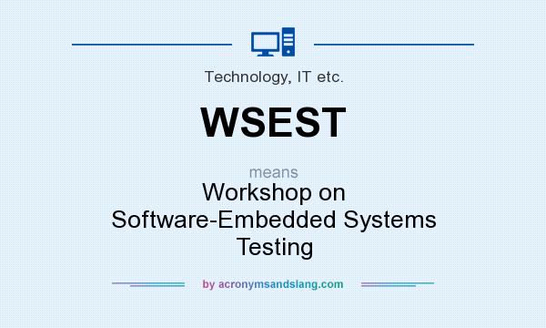 What does WSEST mean? It stands for Workshop on Software-Embedded Systems Testing