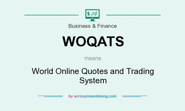 What does WOQATS mean? It stands for World Online Quotes and Trading System
