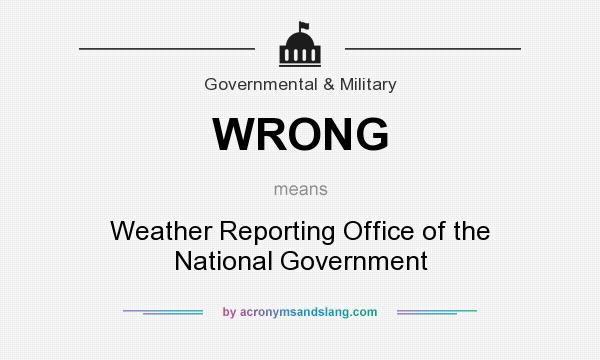 What does WRONG mean? It stands for Weather Reporting Office of the National Government