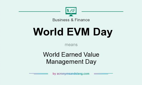 What does World EVM Day mean? It stands for World Earned Value Management Day