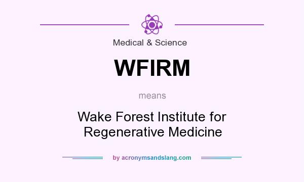 What does WFIRM mean? It stands for Wake Forest Institute for Regenerative Medicine