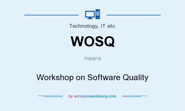 What does WOSQ mean? It stands for Workshop on Software Quality
