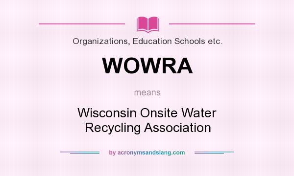 What does WOWRA mean? It stands for Wisconsin Onsite Water Recycling Association