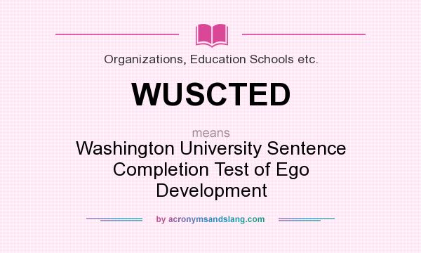 What does WUSCTED mean? It stands for Washington University Sentence Completion Test of Ego Development