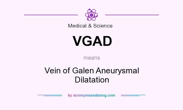 What does VGAD mean? It stands for Vein of Galen Aneurysmal Dilatation