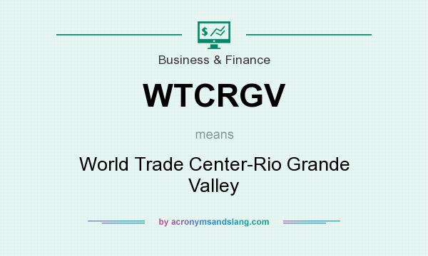 What does WTCRGV mean? It stands for World Trade Center-Rio Grande Valley