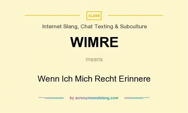 What does WIMRE mean? It stands for Wenn Ich Mich Recht Erinnere