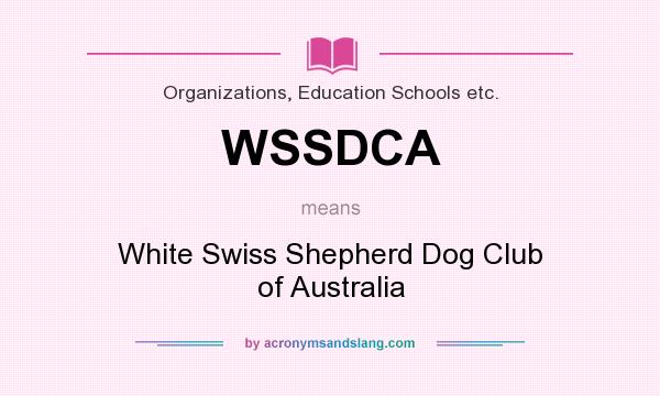 What does WSSDCA mean? It stands for White Swiss Shepherd Dog Club of Australia