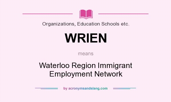 What does WRIEN mean? It stands for Waterloo Region Immigrant Employment Network