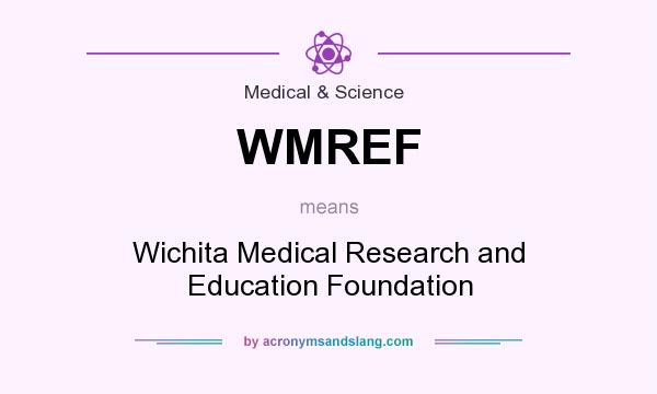 What does WMREF mean? It stands for Wichita Medical Research and Education Foundation