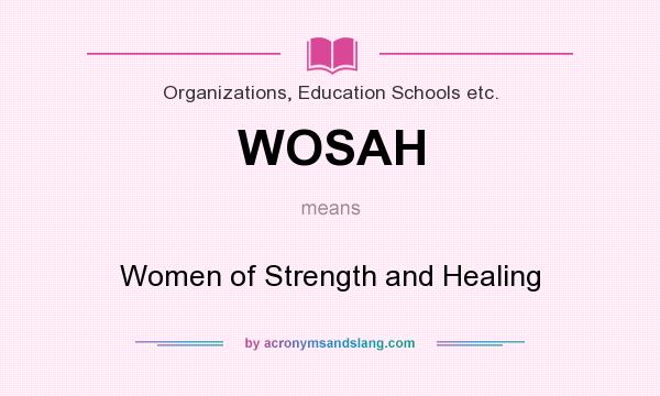 What does WOSAH mean? It stands for Women of Strength and Healing