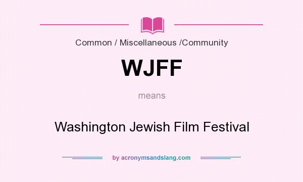 What does WJFF mean? It stands for Washington Jewish Film Festival