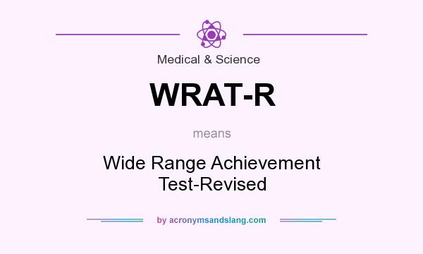What does WRAT-R mean? It stands for Wide Range Achievement Test-Revised