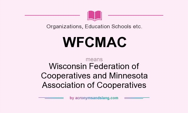 What does WFCMAC mean? It stands for Wisconsin Federation of Cooperatives and Minnesota Association of Cooperatives