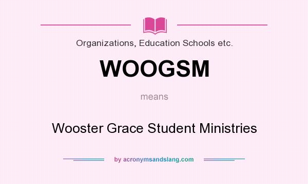 What does WOOGSM mean? It stands for Wooster Grace Student Ministries