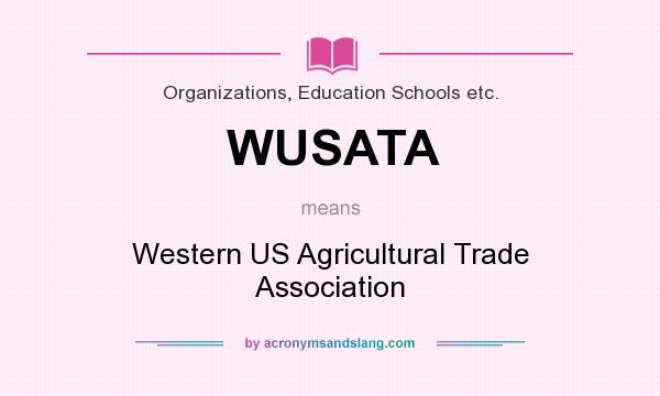 What does WUSATA mean? It stands for Western US Agricultural Trade Association