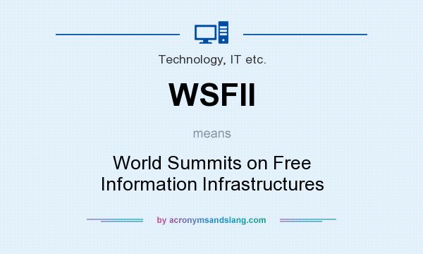 What does WSFII mean? It stands for World Summits on Free Information Infrastructures