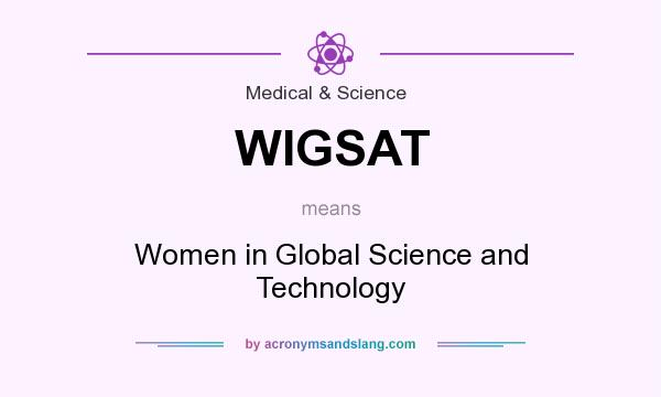 What does WIGSAT mean? It stands for Women in Global Science and Technology