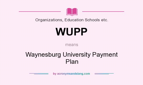 What does WUPP mean? It stands for Waynesburg University Payment Plan