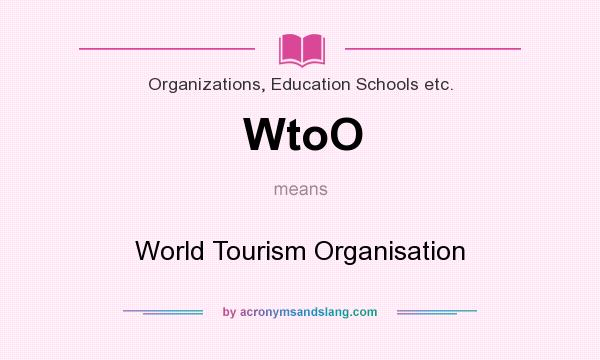 What does WtoO mean? It stands for World Tourism Organisation