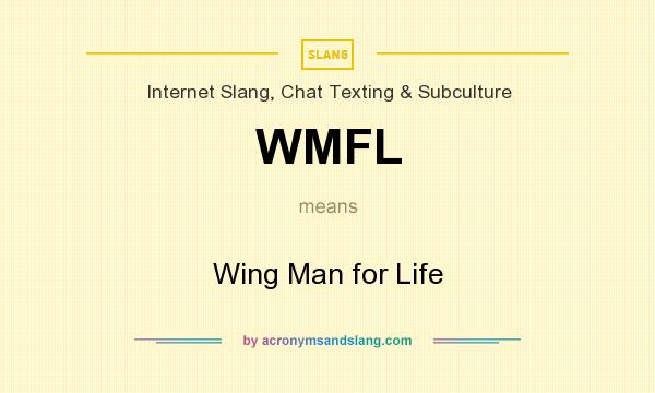 What does WMFL mean? It stands for Wing Man for Life