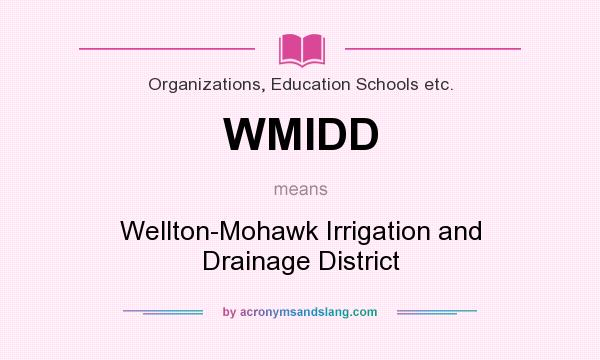 What does WMIDD mean? It stands for Wellton-Mohawk Irrigation and Drainage District
