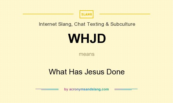 What does WHJD mean? It stands for What Has Jesus Done