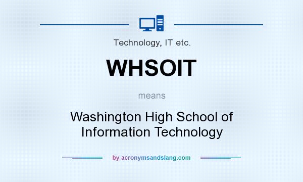 What does WHSOIT mean? It stands for Washington High School of Information Technology