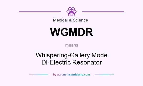 What does WGMDR mean? It stands for Whispering-Gallery Mode Di-Electric Resonator