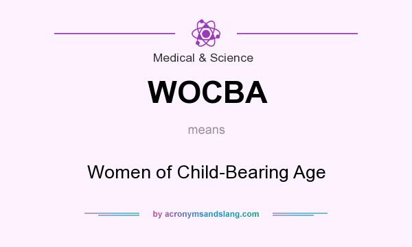 What does WOCBA mean? It stands for Women of Child-Bearing Age